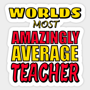 Worlds Most Amazingly Average Teacher Funny Teaching Gift Sticker